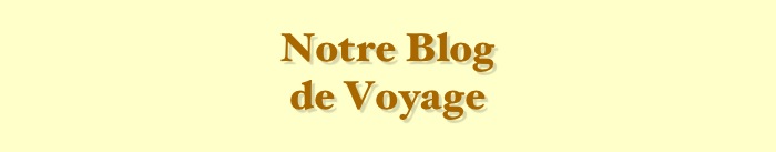 
Notre Blog 
de Voyage